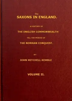 The Saxons In England, Volume 2 (Of 2) . A History Of The English Commonwealth Till The Pe