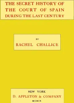The Secret History Of The Court Of Spain During The Last Century