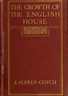 The Growth Of The English House . A Short History Of Its Architectural Development From 11