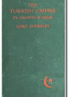 The Turkish Empire, Its Growth And Decay