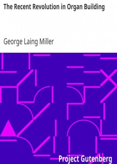 The Recent Revolution In Organ Building . Being An Account Of Modern Developments