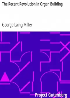 The Recent Revolution In Organ Building . Being An Account Of Modern Developments