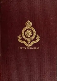 The War History Of The 4Th Battalion, The London Regiment (Royal Fusiliers), 1914-1919