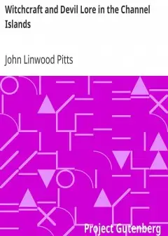 Witchcraft And Devil Lore In The Channel Islands . Transcripts From The Official Records O