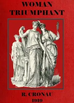 Woman Triumphant. The Story Of Her Struggles For Freedom, Education And Political Rights