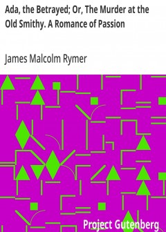 Ada, The Betrayed; Or, The Murder At The Old Smithy. A Romance Of Passion