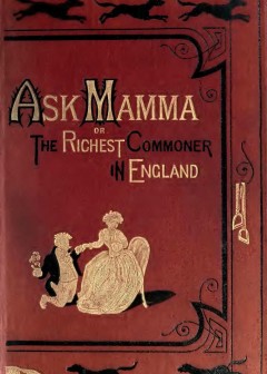 Ask Mamma.; Or, The Richest Commoner In England