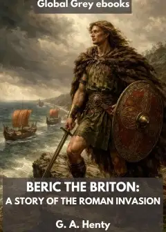 Beric The Briton. A Story Of The Roman Invasion