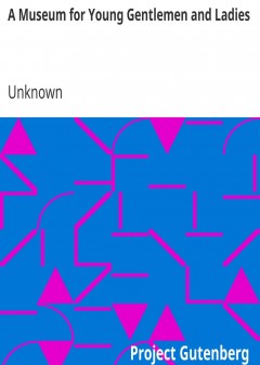 A Museum For Young Gentlemen And Ladies . Or, A Private Tutor For Little Masters And Misse