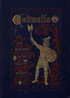 Cædwalla; Or, The Saxons In The Isle Of Wight. A Tale