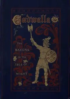 Cædwalla; Or, The Saxons In The Isle Of Wight. A Tale