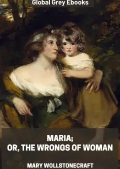 Maria; Or, The Wrongs Of Woman