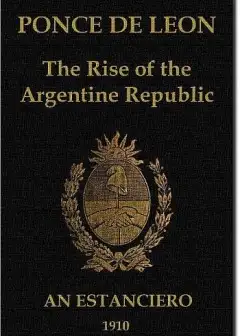 Ponce De Leon. The Rise Of The Argentine Republic