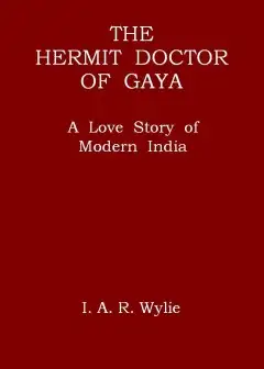The Hermit Doctor Of Gaya. A Love Story Of Modern India