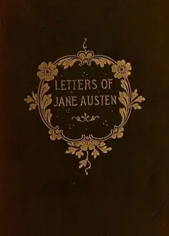 The Letters Of Jane Austen . Selected From The Compilation Of Her Great Nephew, Edward, Lo