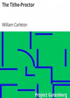 The Tithe-Proctor . The Works Of William Carleton, Volume Two