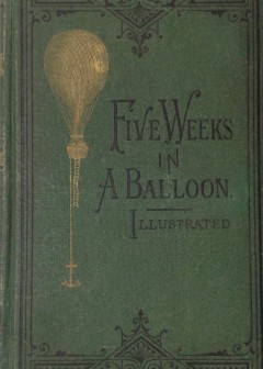 Five Weeks In A Balloon . Or, Journeys And Discoveries In Africa By Three Englishmen