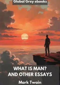 What Is Man. And Other Essays