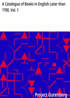 A Catalogue Of Books In English Later Than 1700, Vol. 1 . Forming A Portion Of The Library