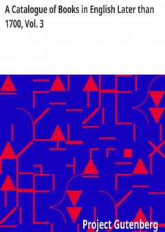 A Catalogue Of Books In English Later Than 1700, Vol. 3 . Forming A Portion Of The Library