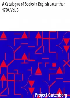 A Catalogue Of Books In English Later Than 1700, Vol. 3 . Forming A Portion Of The Library