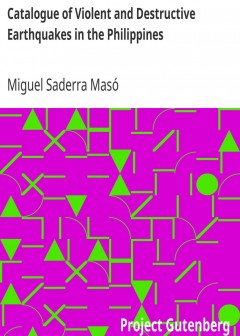 Catalogue Of Violent And Destructive Earthquakes In The Philippines . With An Appendix. Ea
