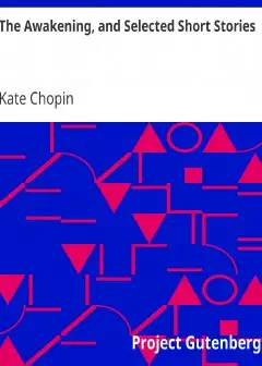 The Awakening, And Selected Short Stories