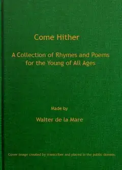 Come Hither. A Collection Of Rhymes And Poems For The Young Of All Ages