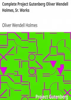 Complete Project Gutenberg Oliver Wendell Holmes, Sr. Works