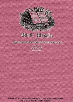 Eclectic Magazine Of Foreign Literature, Science, And Art, April 1885