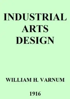 Industrial Arts Design . A Textbook Of Practical Methods For Students, Teachers, And Craft