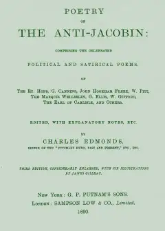 Poetry Of The Anti-Jacobin . Comprising The Celebrated Political And Satirical Poems, Of T