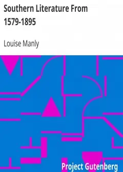 Southern Literature From 1579-1895 . A Comprehensive Review, With Copious Extracts And Cri