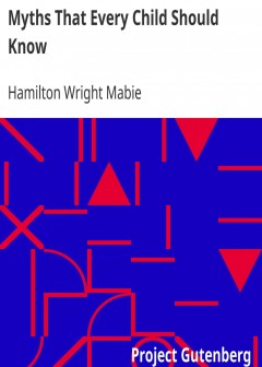 Myths That Every Child Should Know . A Selection Of The Classic Myths Of All Times For You