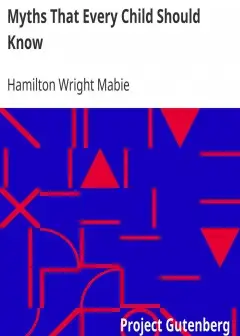 Myths That Every Child Should Know . A Selection Of The Classic Myths Of All Times For You