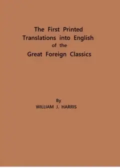The First Printed Translations Into English Of The Great Foreign Classics . A Supplement T
