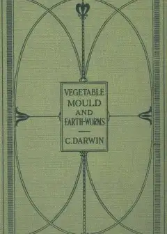 The Formation Of Vegetable Mould Through The Action Of Worms . With Observations On Their