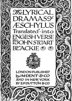 The Lyrical Dramas Of Aeschylus Translated Into English Verse