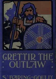 Grettir The Outlaw. A Story Of Iceland