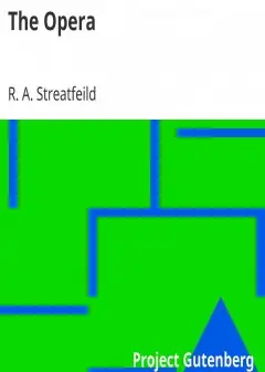 The Opera . A Sketch Of The Development Of Opera. With Full Descriptions Of All Works In T