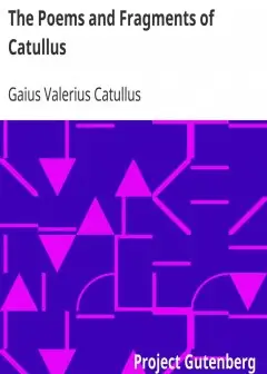 The Poems And Fragments Of Catullus . Translated In The Metres Of The Original