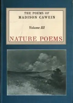 The Poems Of Madison Cawein, Volume 3 (Of 5) . Nature Poems