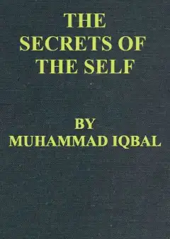 The Secrets Of The Self (Asrar-I Khudi) - A Philosophical Poem