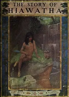 The Story Of Hiawatha, Adapted From Longfellow