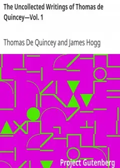 The Uncollected Writings Of Thomas De Quincey-Vol. 1 . With A Preface And Annotations By J
