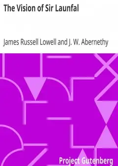 The Vision Of Sir Launfal . And Other Poems By James Russell Lowell; Edited With An Introd