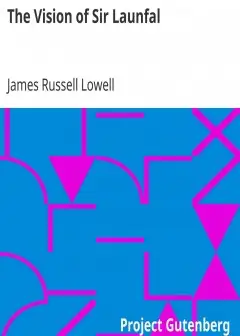 The Vision Of Sir Launfal . And Other Poems By James Russell Lowell; With A Biographical S