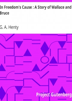 In Freedom’s Cause . A Story Of Wallace And Bruce