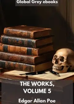 The Works Of Edgar Allan Poe, Volume 5