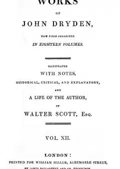 The Works Of John Dryden, Now First Collected In Eighteen Volumes. Volume 12